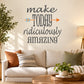 Wall decal with motivational quote: make today ridiculously amazing