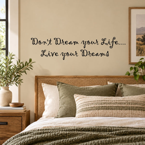 Wall decal quote in black script: 'Don't Dream your Life... Live your Dreams'