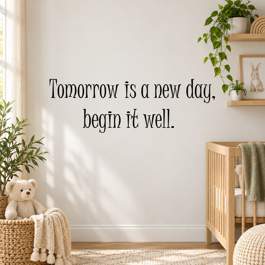 Wall decal quote: 'Tomorrow is a new day, begin it well.' lettering
