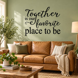 Wall quote decal, dark script text: 'Together is our favorite place to be'