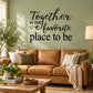 Wall quote decal, dark script text: 'Together is our favorite place to be'