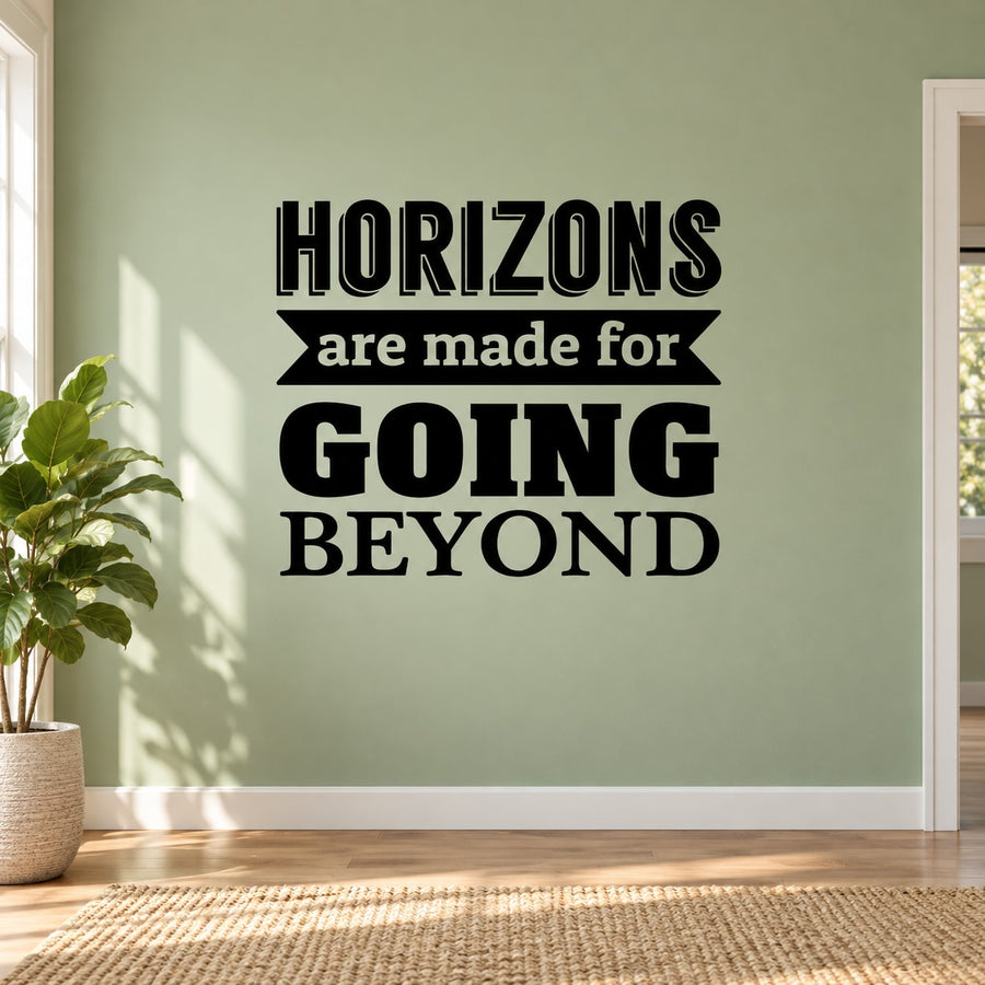 Black wall decal text: 'HORIZONS are made for GOING BEYOND'