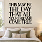 Inspirational wall decal reading “THIS MAY BE THE DAY… DREAMS COME TRUE”