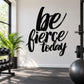 Black wall decal with 'be fierce today' script