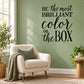 Wall decal with motivational black script text: 'Be the most brilliant color in the box'