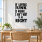 Black wall decal with quote text: “If loving junk is wrong, I don’t want to be right”