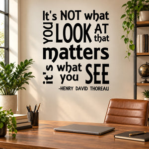Black quote wall decal: “It’s NOT what you look at that matters” by Henry David Thoreau