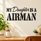 Airman decal reading "My Daughter Is A Airman" in bold black script and block letters