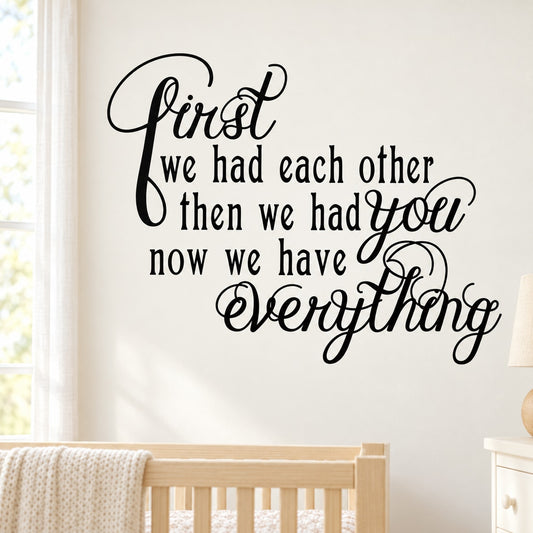 Cursive quote wall decal: “First we had each other…now we have everything”