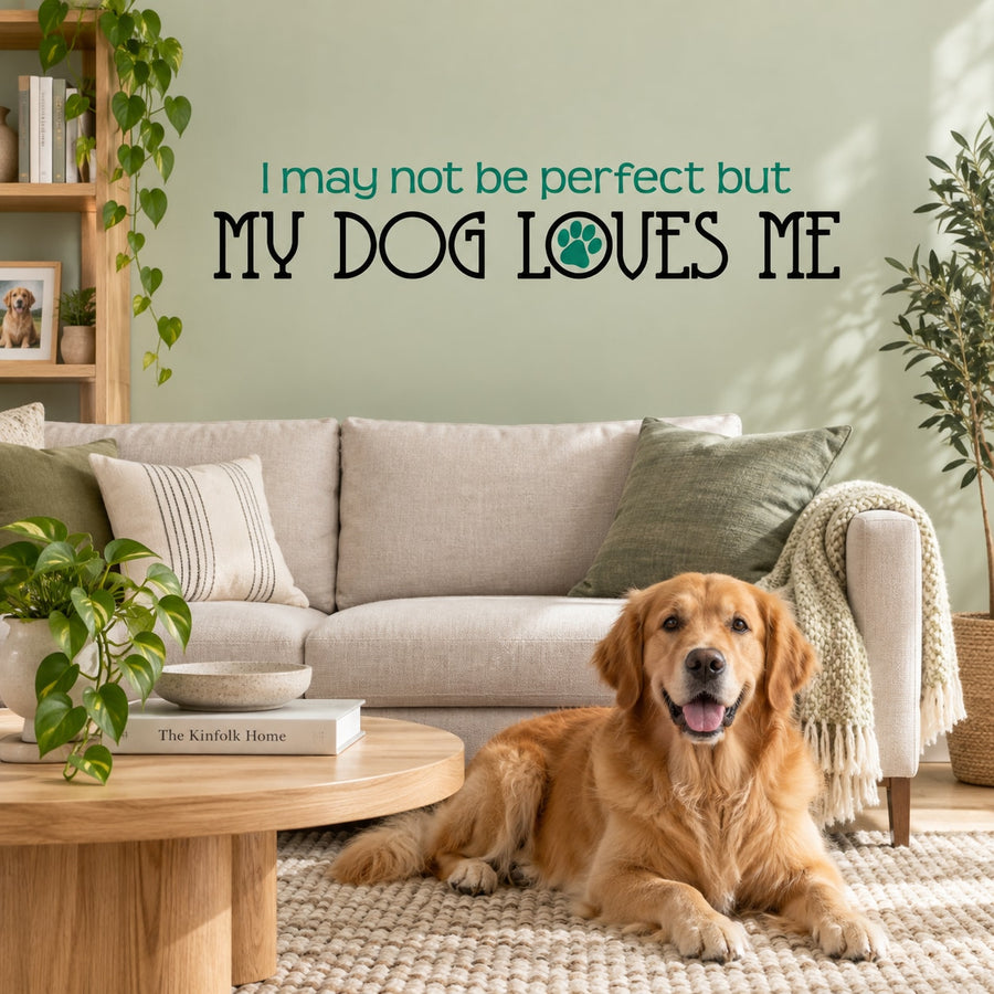 Wall decal text: “I may not be perfect but my dog loves me”