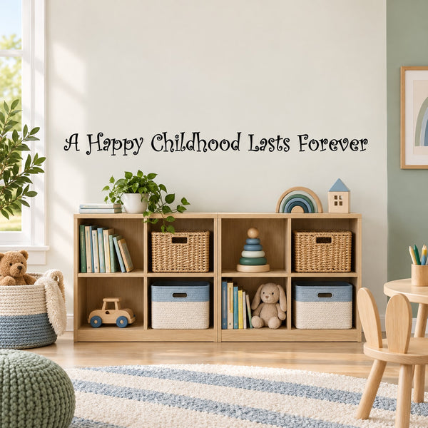 Inspirational wall decal reading "A Happy Childhood Lasts Forever"