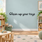 Black 'Clean up your toys' wall decal, chunky playful lettering.