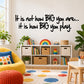 Motivational wall decal with bold black quote: It is not how BIG you are...; It is how BIG you play.