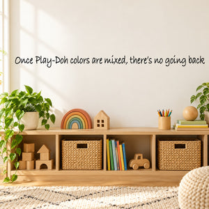 Wall decal with cursive quote: Once Play-Doh colors are mixed, there’s no going back