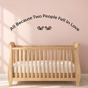 Wall decal lettering: All Because Two People Fell In Love with decorative swirls
