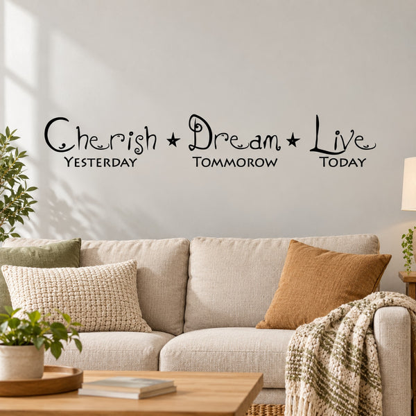 Inspirational wall decal with black text: Cherish Dream Live, Yesterday Tomorrow Today.