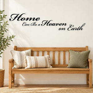 Wall decal with cursive text: "Home Can Be a Heaven on Earth"