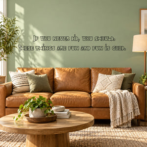 Wall decal quote: 'If you never did, you should' and 'fun is good'.