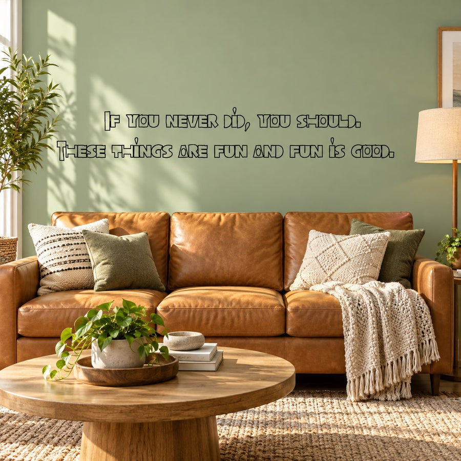 Wall decal quote: 'If you never did, you should' and 'fun is good'.