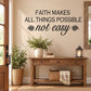 Wall decal quote: FAITH MAKES ALL THINGS POSSIBLE not easy