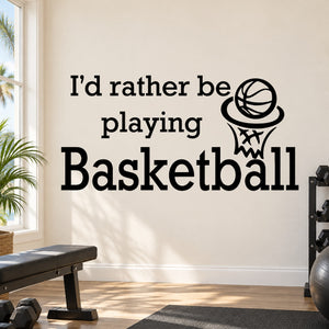 Basketball vinyl wall decal sticker with quote "I'd rather be playing Basketball"