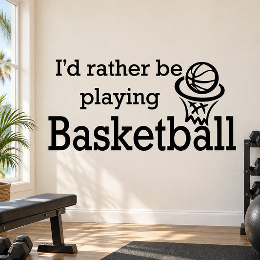 Basketball vinyl wall decal sticker with quote "I'd rather be playing Basketball"