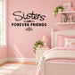 Sisters wall decal: are forever friends script with heart accents