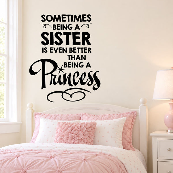 Black quote wall decal: Sometimes being a sister is even better than a princess