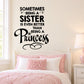 Black quote wall decal: Sometimes being a sister is even better than a princess