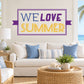 We Love Summer Quote Wall Decal - Vinyl Decal - Car Decal - Idcolor002 — illustrative vinyl decal application mockup. Surrounding objects are not included.