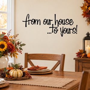 Thanksgiving wall decal with cursive text: “From our house…to yours!”