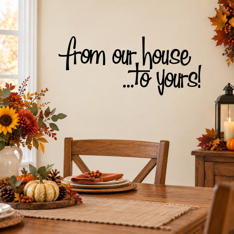 Thanksgiving wall decal with cursive text: “From our house…to yours!”