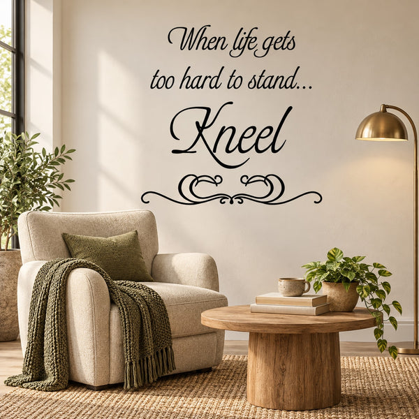 Inspirational wall decal with quote “When life gets too hard to stand... Kneel”