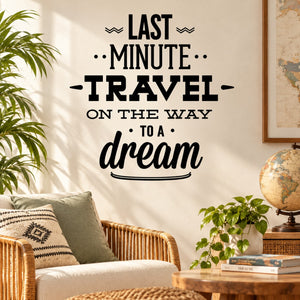 Inspirational wall decal with typography text: Last Minute Travel on the way to a dream