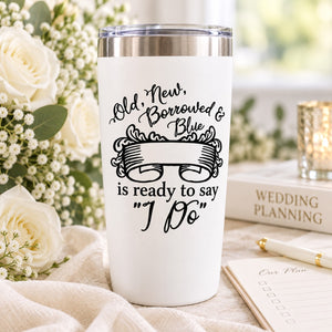 White wedding tumbler with black decal: "Old, New, Borrowed & Blue" "I Do"