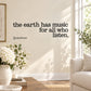 Vinyl wall decal: the earth has music for all who listen.