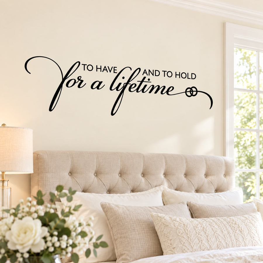 To Have And To Hold For A Lifetime Wedding Quote Wall Decal - Vinyl Decal - Car Decal - Vd013 — illustrative vinyl decal application mockup. Surrounding objects are not included.