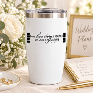 White wedding quote tumbler with black text: "Every love story... my FAVORITE"