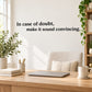 Wall quote decal with black text: In case of doubt, make it sound convincing.