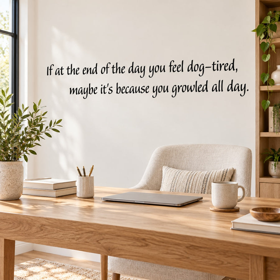 Wall quote mural decal with dog-tired message and growled all day text