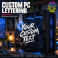 Custom PC tower vinyl decal with white script text reading “YOUR CUSTOM TEXT”
