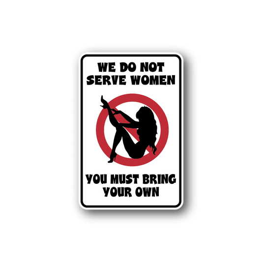 Image of We Do Not Serve Women Fun Sign Wall Decal - Vinyl Sticker - Car Sticker - Die Cut Sticker - CD170