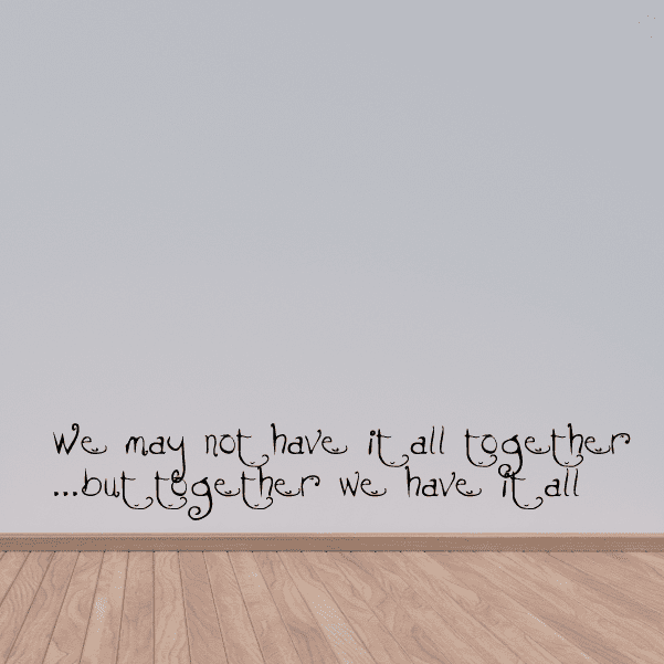 Wall decal: handwritten quote “We may not have it all together”