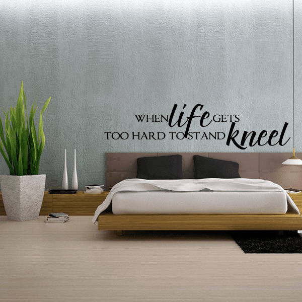 Image of When life gets to hard to stand Wall Decal