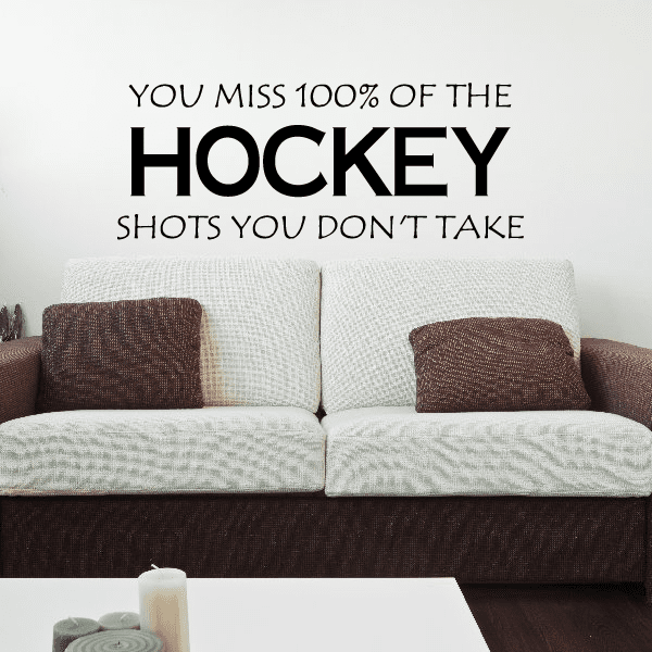 Hockey quote vinyl wall decal: You miss 100% of the shots you don’t take