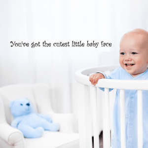 Cursive wall decal text: "You've got the cutest little baby face"