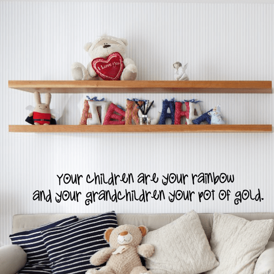 Image of Your children are your rainbow and your grandchildren your pot of gold Wall Decal