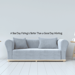 Fishing wall quote decal with slogan: 'A Bad Day Fishing... Good Day Working'