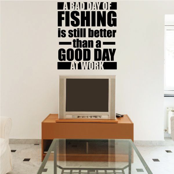 Fishing quote wall decal: “Bad day of fishing is still better than a good day at work”