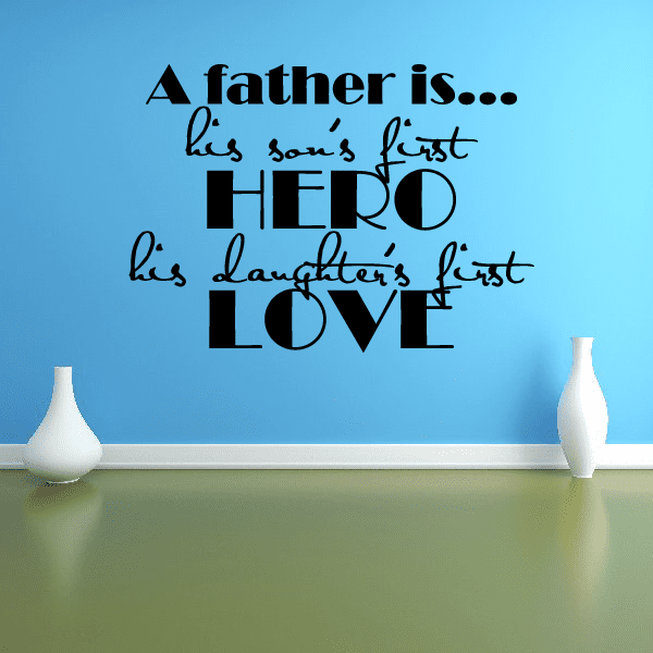 Image of A Father is his sons first hero his daughters first love Wall Decal